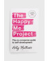 Bloomsbury Publishing PLC Книга The Happy Me Project: The No-nonsense Guide To Self-development Holly Matthews - Pepit.bg