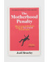 Simon & Schuster Ltd КнигаThe Motherhood Penalty Joeli Brearley - Pepit.bg