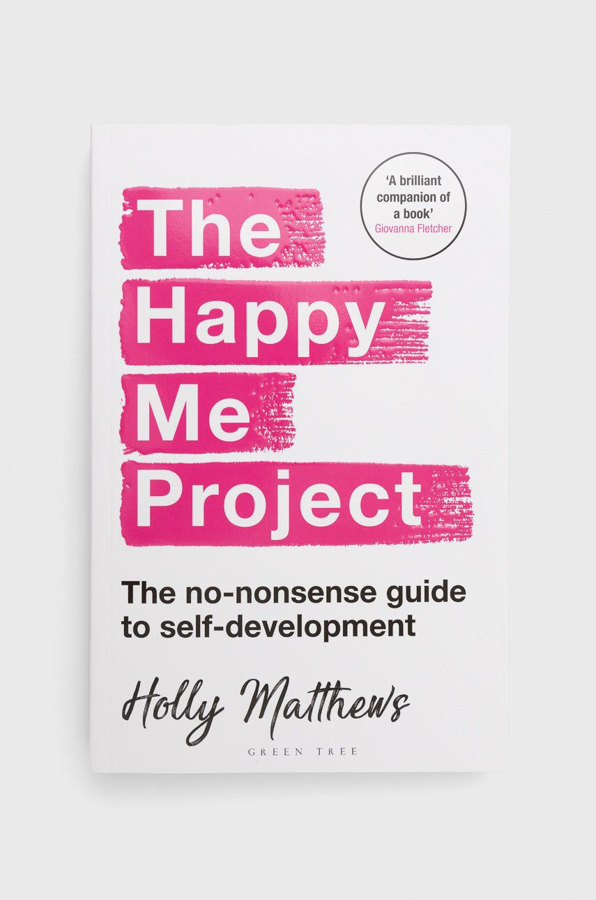 Bloomsbury Publishing PLC Книга The Happy Me Project: The No-nonsense Guide To Self-development Holly Matthews - Pepit.bg