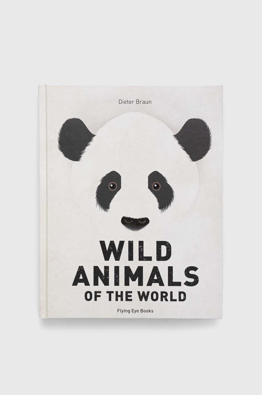 Flying Eye Books Книга nowa Wild Animals of the World Dieter Braun - Pepit.bg