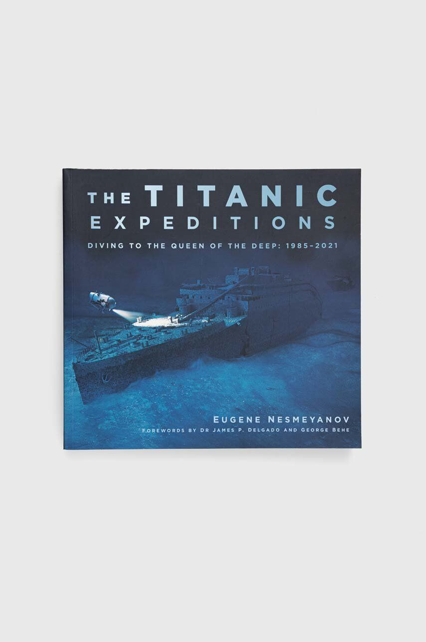 The History Press Ltd Книга The Titanic Expeditions Eugene Nesmeyanov - Pepit.bg